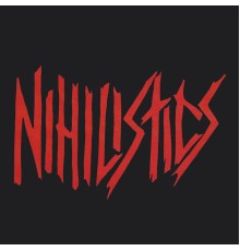 Nihilistics - Nihilistics