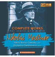 Nikita Boriso-Glebsky - Ekaterina Derzhavina - Medtner : Complete Works for Violin & Piano