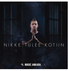 Nikke Ankara - Nikke Tulee Kotiin