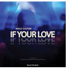 Nikko Culture - If Your Love