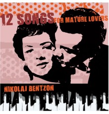 Nikolaj Bentzon - 12 Songs for Mature Lovers