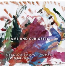 Nikolov-Ivanovic Undectet - Frame and Curiosity