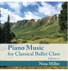 Nina Miller - Piano Music for Classical Ballet Class, Vol. 4