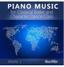 Nina Miller - Piano Music for Classical Ballet and Character Dance Class, Vol. 1