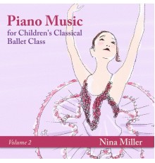 Nina Miller - Piano Music for Children's Classical Ballet Class, Vol. 2