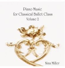 Nina Miller - Piano Music for Classical Ballet Class, Vol. 2