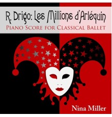 Nina Miller - R. Drigo: Les Millions d'Arlequin: Piano Score for Classical Ballet
