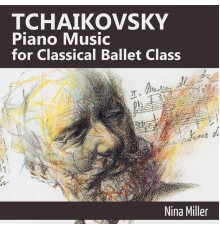 Nina Miller - Tchaikovsky Piano Music for Classical Ballet Class