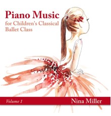 Nina Miller - Piano Music for Children's Classical Ballet Class, Vol. 1