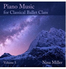 Nina Miller - Piano Music for Classical Ballet Class, Vol. 5