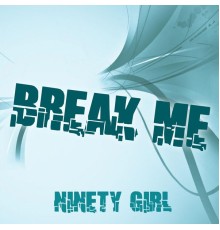 Ninety Girl - Break Me