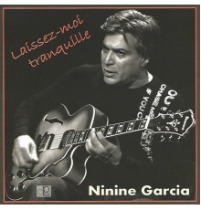 Ninine Garcia - Laissez-moi tranquille