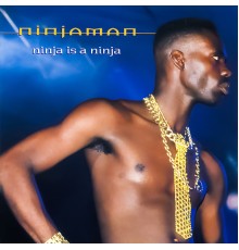 Ninjaman - Ninja Is a Ninja