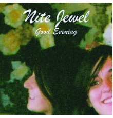 Nite Jewel - Good Evening