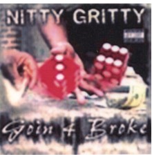 Nitty Gritty - GOIN 4 BROKE