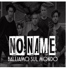 No Name - Balliamo sul mondo