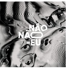 Não Não-Eu - Não Não-Eu  (Remix)