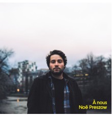 Noé Preszow - À nous