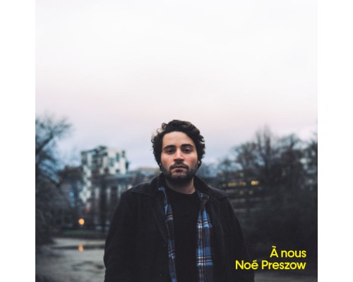 Noé Preszow - À nous