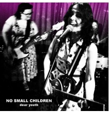 No Small Children - Dear Youth