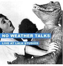 No Weather Talks - Live at Lala Studios