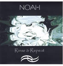 Noah - Rinse & Repeat