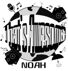 Noah - That's Awesome