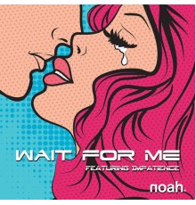 Noah - Wait for Me