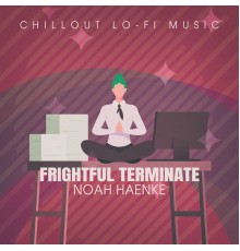 Noah Haenke - Frightful Terminate