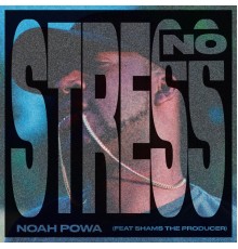 Noah Powa - No Stress (feat. Shams The Producer)