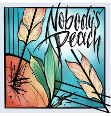 Nobody's Peach - Nobody's Peach