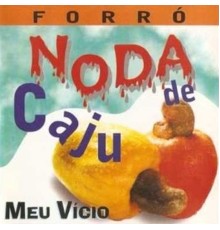 Noda de Cajú - Meu Vício