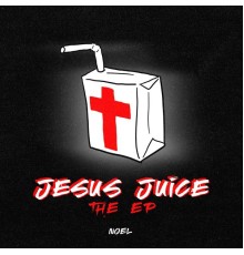 Noel - Jesus Juice: The EP