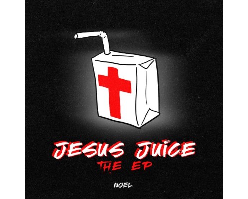 Noel - Jesus Juice: The EP