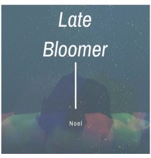 Noel - Late Bloomer Ep