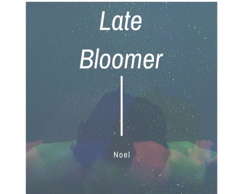 Noel - Late Bloomer Ep