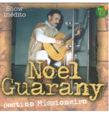 Noel Guarany - Destino Missioneiro