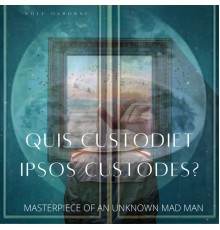 Noel Osborne - Quis Custodiet Ipsos Custodes? (Masterpiece of an Unknown Mad Man)