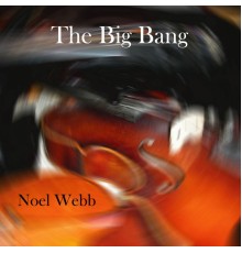 Noel Webb - The Big Bang