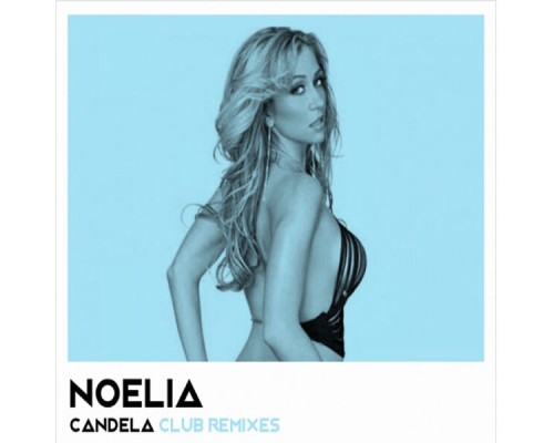 Noelia - Candela (Club Remixes)