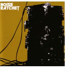 Noise Ratchet - Noise Ratchet EP