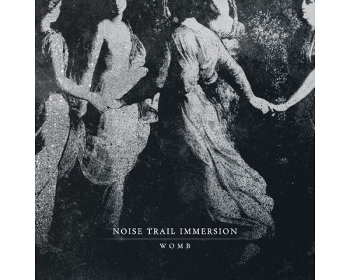 Noise Trail Immersion - Womb