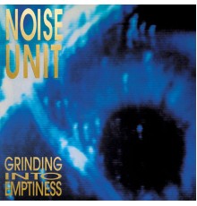 Noise Unit - Grinding into Emptiness
