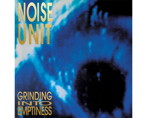 Noise Unit - Grinding into Emptiness Noise Unit - Grinding into Emptiness