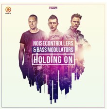 Noisecontrollers and Bass Modulators - Holding On