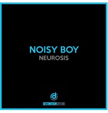 Noisy Boy - Neurosis