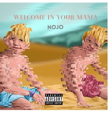 Nojo - Welcome In Your Mama