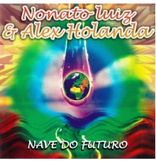 Nonato Luiz and Alex Holanda - Nave do Futuro