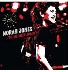 Norah Jones - ...‘Til We Meet Again (Live)