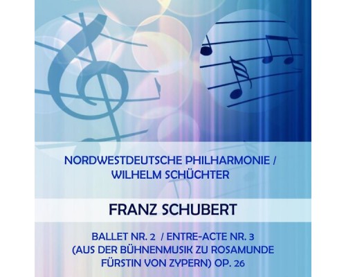 Nordwestdeutsche Philharmonie - Nordwestdeutsche Philharmonie / Wilhelm Schüchter play: Franz Schubert: Ballet Nr. 2 / Entre-acte Nr. 3 (aus der Bühnenmusik zu Rosamunde Fürstin von Zypern) Op. 26 Nordwestdeutsche Philharmonie - Nordwestdeutsche Philharmonie / Wilhelm Schüchter play: Franz Schubert: Ballet Nr. 2 / Entre-acte Nr. 3 (aus der Bühnenmusik zu Rosamunde Fürstin von Zypern) Op. 26